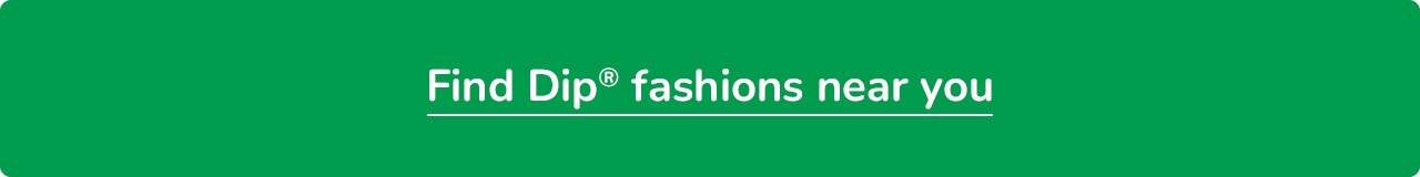 Find Dip® Fashions Near You