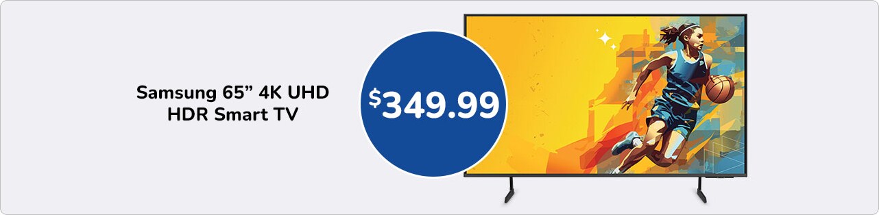 349.99 Samsung 65 in 4K UHD HDR Smart TV