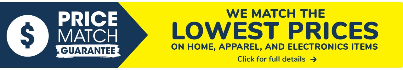 Price Match Guarantee: We Match the Lowest Prices on Home, Apparel, and Electronics Items.
