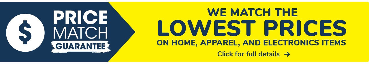 Price Match Guarantee: We Match the Lowest Prices on Home, Apparel, and Electronics Items.