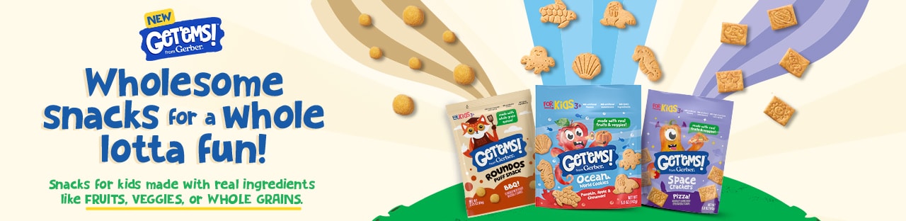 New Get ‘ems from Gerber. Wholesome snacks for a whole lotta fun.
