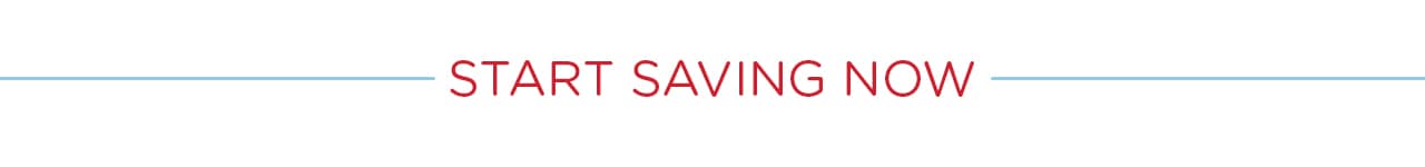 Start Saving Now