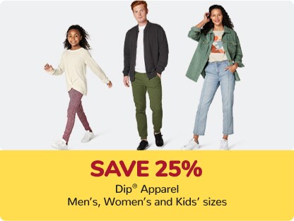 Save 25% Dip® Apparel Men’s, Women’s and Kids’ sizes Save 25% Dip® Apparel Men’s, Women’s and Kids’ sizes