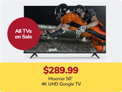 289.99 Hisense 50" 4K UHD Google TV All TVs on Sale 289.99 Hisense 50" 4K UHD Google TV All TVs on Sale